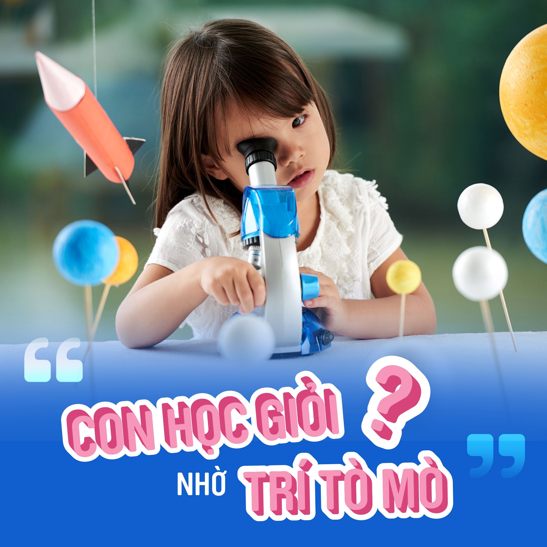 CON HỌC GIỎI NHỜ… TRÍ TÒ MÒ